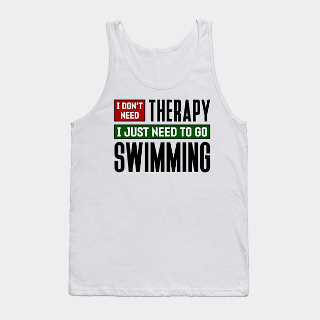 I don't need therapy, I just need to go swimming Tank Top by colorsplash